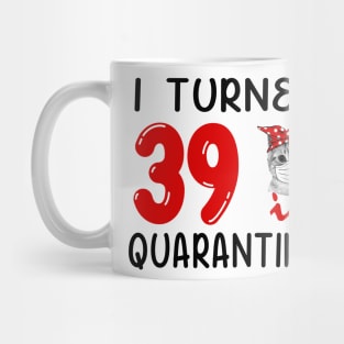 I Turned 39 In Quarantine Funny Cat Facemask Mug